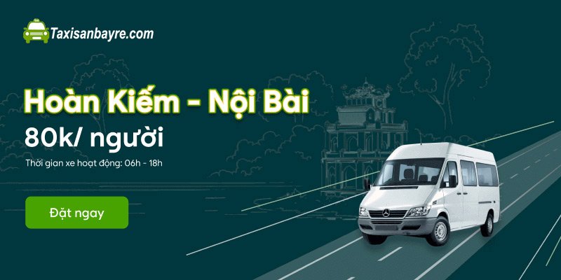 Xe đưa đón Hoàn Kiếm đi Nội Bài - Giá chỉ 80K