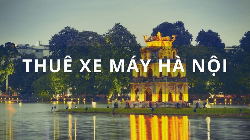 Thuê xe máy Hà Nội uy tín, chất lượng nhất